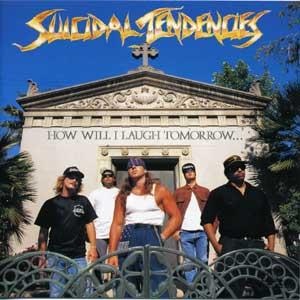 https://upload.wikimedia.org/wikipedia/en/7/74/Suicidal_Tendencies-How_Will_I_Laugh_Tomorrow.jpg